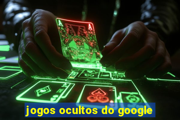 jogos ocultos do google